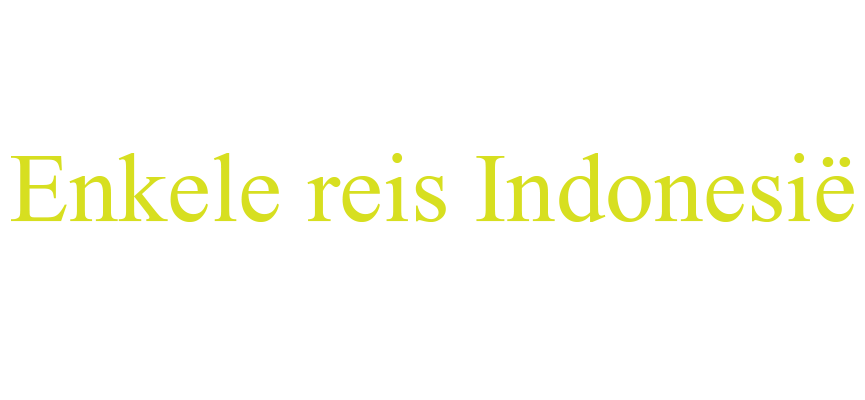 Enkele reis indonesie Enkele Reis Indonesië